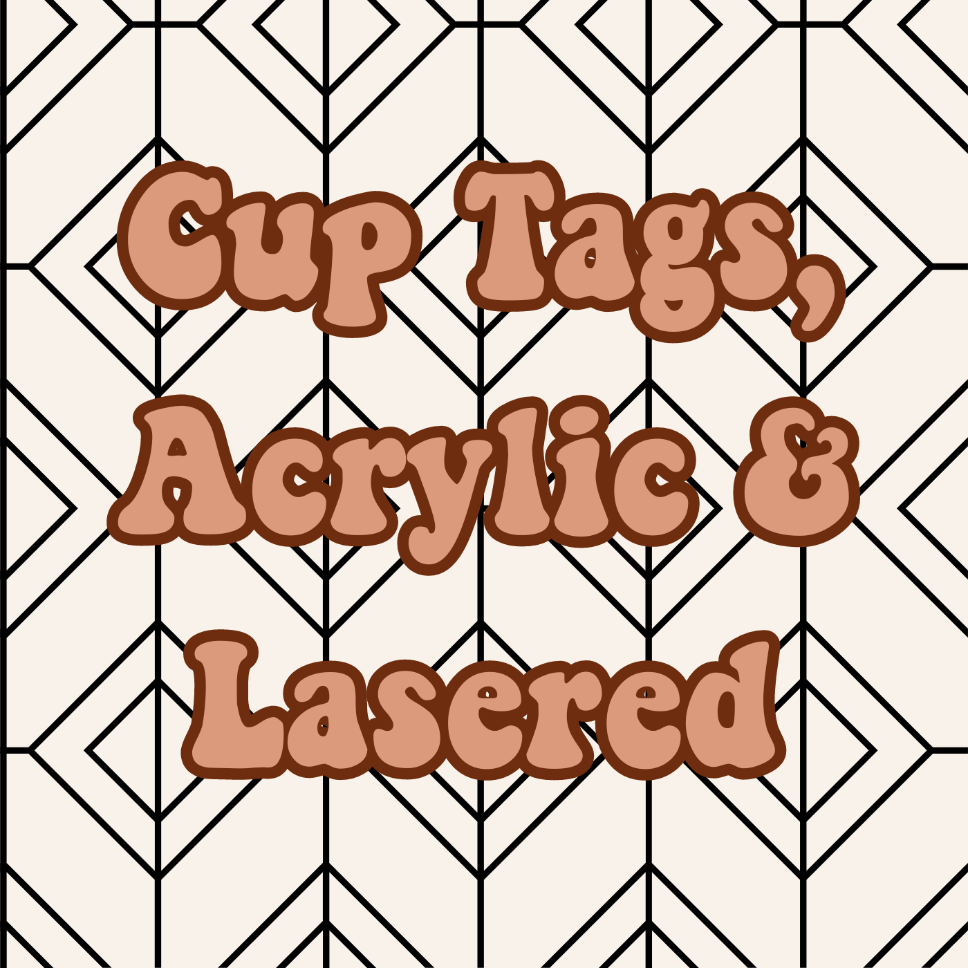 Cup Tags, Acrylic & Lasered Items