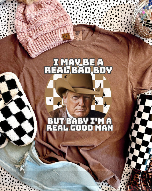 Trump - I may be a real bad boy … but baby I’m a real good man