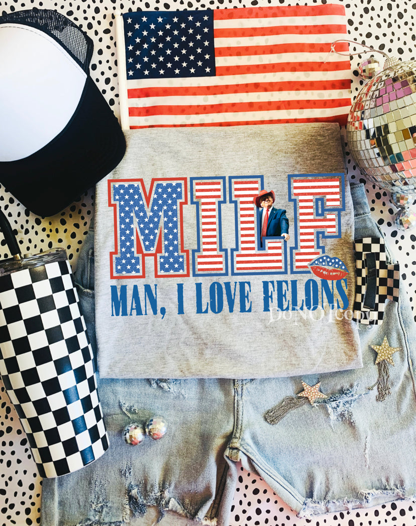 MILF - man I love Felons MAGA Tee