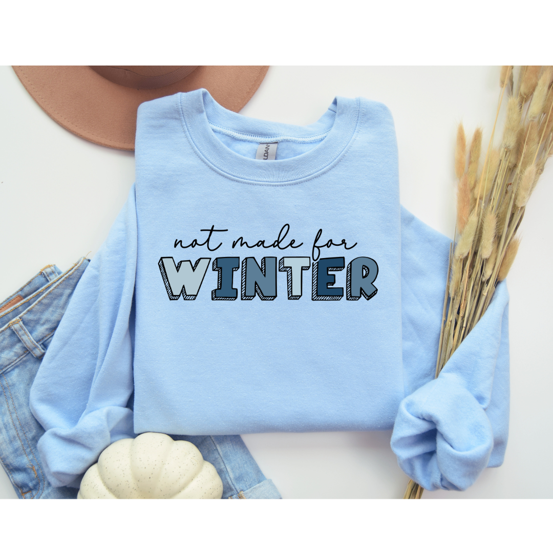 Not Made for Winter Sweatshirt