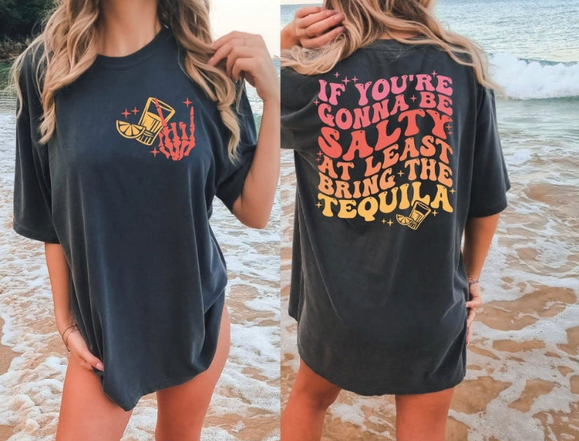 If you’re gonna be Salty at least bring the Tequila