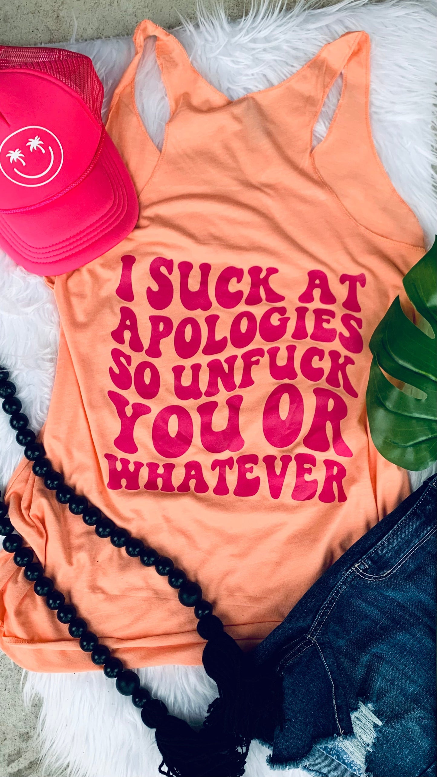 I suck at apologies so unf*ck you or Whatever